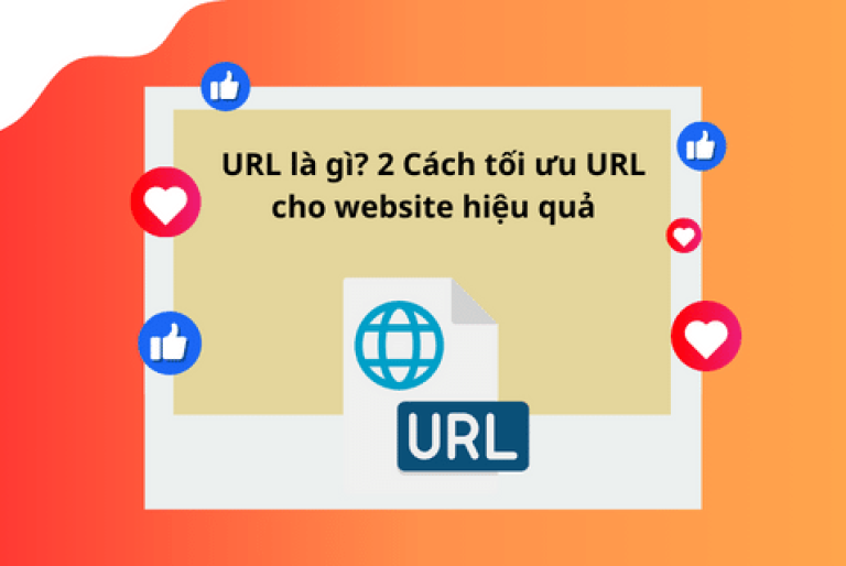 URL là gì? 2 Cách tối ưu URL cho website hiệu quả