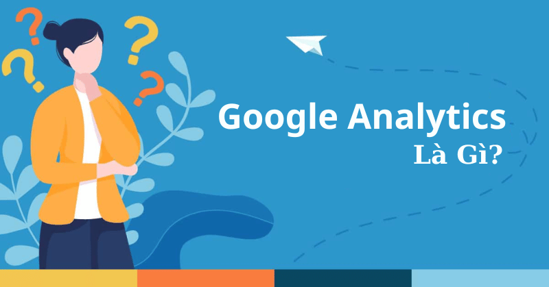 Tìm hiểu công cụ Google Analytics là gì?