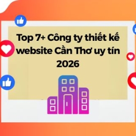 Top 7+ Công Ty Thiết Kế Website Cần Thơ Uy Tín 2026
