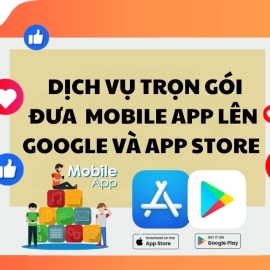  Dịch vụ trọn gói đưa ứng dụng Mobile App lên Google và App Store chuyên nghiệp