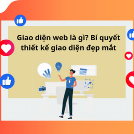 GIAO DIỆN WEB LÀ GÌ? BÍ QUYẾT THIẾT KẾ GIAO DIỆN ĐẸP MẮT