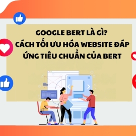 Google BERT là gì? Cách tối ưu hóa website đáp ứng tiêu chuẩn của BERT