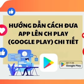 Hướng dẫn cách đưa app lên CH Play (Google Play) chi tiết 2025