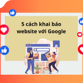 HƯỚNG DẪN 5 CÁCH KHAI BÁO WEBSITE VỚI GOOGLE 