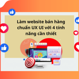 LÀM WEBSITE BÁN HÀNG CHUẨN UX UI VỚI 4 TÍNH NĂNG CẦN THIẾT 