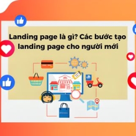 Landing Page Là Gì? Các Bước Tạo Landing Page Cho Người Mới