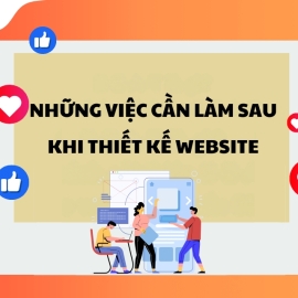 Những việc cần làm sau khi thiết kế website