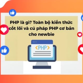 PHP Là Gì? Toàn Bộ Kiến Thức Cốt Lõi, Cú Pháp PHP Cho Newbie