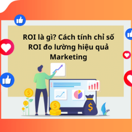 ROI LÀ GÌ? CÁCH TÍNH CHỈ SỐ ROI ĐO LƯỜNG HIỆU QUẢ MARKETING