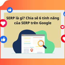 SERP LÀ GÌ? CHIA SẺ 6 TÍNH NĂNG CỦA SERP TRÊN GOOGLE
