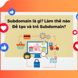 Subdomain Là Gì? Làm Thế Nào Để Tự Tạo Và Trỏ Subdomain?
