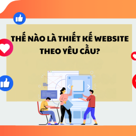 Thiết Kế Website Theo Yêu Cầu Là Gì? Hướng Dẫn Chi Tiết