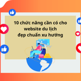 10 CHỨC NĂNG CẦN CÓ CHO WEBSITE DU LỊCH ĐẸP CHUẨN XU HƯỚNG