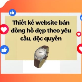 Thiết Kế Website Bán Đồng Hồ Đẹp Theo Yêu Cầu, Độc Quyền
