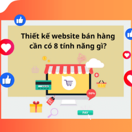 THIẾT KẾ WEBSITE BÁN HÀNG CẦN CÓ 8 TÍNH NĂNG