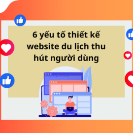 6 YẾU TỐ ĐỂ THIẾT KẾ WEBSITE DU LỊCH THU HÚT NGƯỜI DÙNG