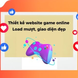 Dịch Vụ Thiết Kế Website Game Online Load Mượt, Giao Diện Đẹp