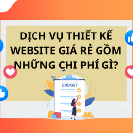 DỊCH VỤ THIẾT KẾ WEBSITE GIÁ RẺ BAO GỒM NHỮNG CHI PHÍ GÌ?