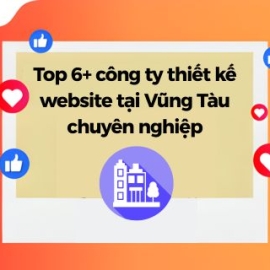 Top 6+ Công Ty Thiết Kế Website Tại Vũng Tàu Chuyên Nghiệp