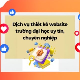 Dịch Vụ Thiết Kế Website Trường Đại Học Uy Tín, Chuyên Nghiệp