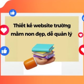 Dịch Vụ Thiết Kế Website Trường Mầm Non Đẹp, Dễ Quản Lý