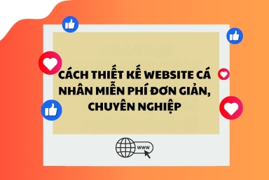 Cách thiết kế website cá nhân miễn phí đơn giản, chuyên nghiệp