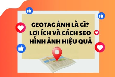 Geotag ảnh là gì? Lợi ích và cách SEO hình ảnh hiệu quả