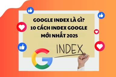 Google index là gì? 10 cách index google mới nhất 2025