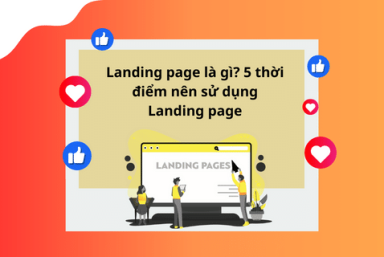 LANDING PAGE LÀ GÌ? 5 THỜI ĐIỂM NÊN SỬ DỤNG LANDING PAGE