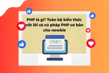 PHP Là Gì? Toàn Bộ Kiến Thức Cốt Lõi, Cú Pháp PHP Cho Newbie