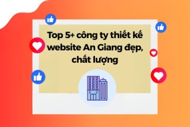 Top 5+ Công Ty Thiết Kế Website An Giang Đẹp, Chất Lượng