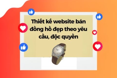 Thiết Kế Website Bán Đồng Hồ Đẹp Theo Yêu Cầu, Độc Quyền
