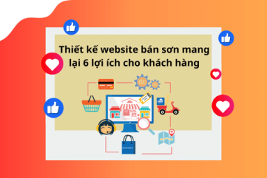 THIẾT KẾ WEBSITE BÁN SƠN MANG LẠI 6 LỢI ÍCH CHO KHÁCH HÀNG