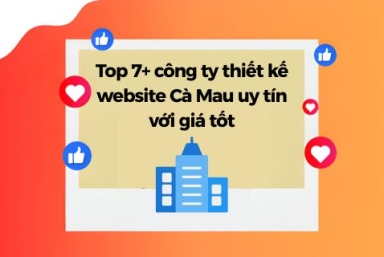 Top 7+ Công Ty Thiết Kế Website Cà Mau Uy Tín Với Giá Tốt