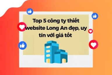 Top 5 Công Ty Thiết Kế Website Long An Đẹp Với Giá Tốt 