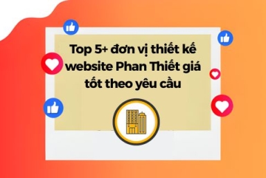 Top 5+ Đơn Vị Thiết Kế Website Phan Thiết Giá Tốt Theo Yêu Cầu