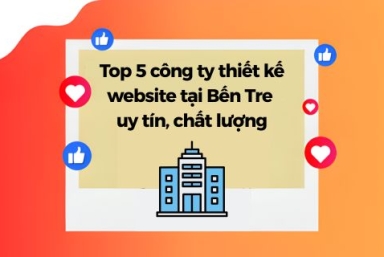Top 5 Công Ty Thiết Kế Website Tại Bến Tre Uy Tín, Chất Lượng