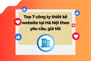 Top 7 Công Ty Thiết Kế Website Tại Hà Nội Theo Yêu Cầu, Giá Tốt