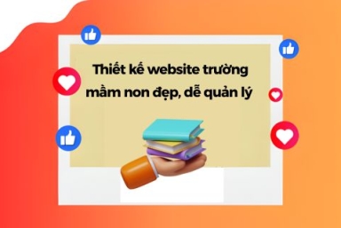 Dịch Vụ Thiết Kế Website Trường Mầm Non Đẹp, Dễ Quản Lý