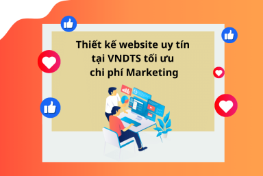 THIẾT KẾ WEBSITE UY TÍN TẠI VNDTS TỐI ƯU CHI PHÍ MARKETING