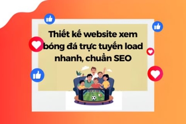 Thiết Kế Website Xem Bóng Đá Trực Tuyến Load Nhanh, Chuẩn SEO