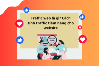 TRAFFIC WEB LÀ GÌ? CÁCH TÍNH TRAFFIC TIỀM NĂNG CHO WEBSITE