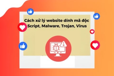 Cách Xử Lý Website Bị Dính Mã Độc Script, Malware, Trojan, Virus