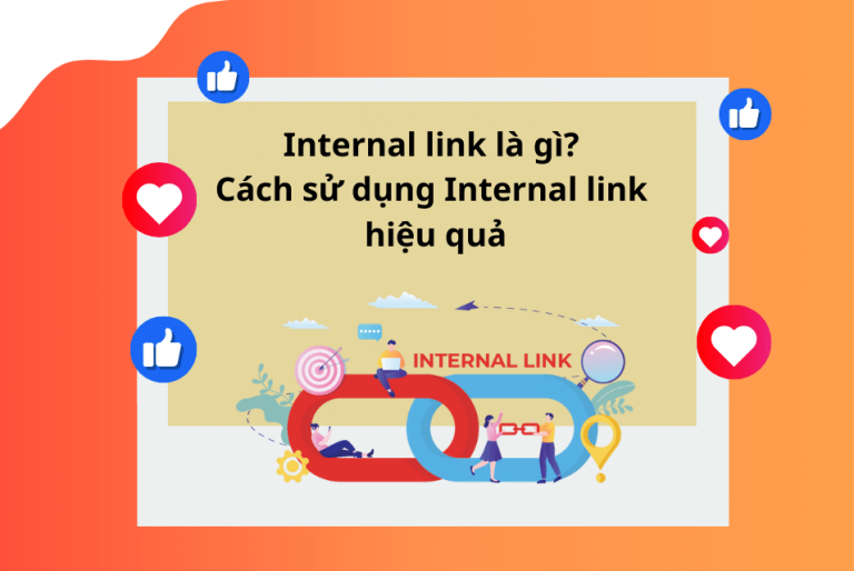 INTERNAL LINK LÀ GÌ? CÁCH SỬ DỤNG INTERNAL LINK HIỆU QUẢ