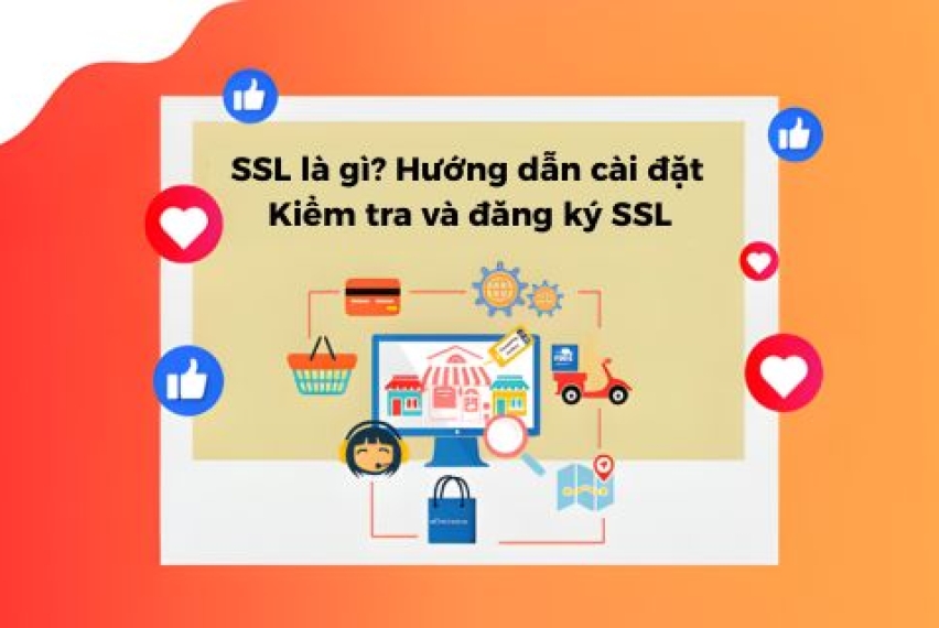 SSL Là Gì? Hướng Dẫn Cài Đặt, Kiểm Tra Và Đăng Ký SSL Chuẩn