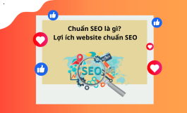 CHUẨN SEO LÀ GÌ? NHỮNG LỢI ÍCH WEBSITE CHUẨN SEO MANG LẠI