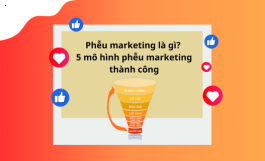 PHỄU MARKETING LÀ GÌ? 5 MÔ HÌNH PHỄU MARKETING THÀNH CÔNG