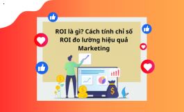 ROI LÀ GÌ? CÁCH TÍNH CHỈ SỐ ROI ĐO LƯỜNG HIỆU QUẢ MARKETING