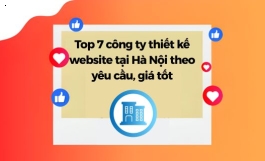 Top 7 Công Ty Thiết Kế Website Tại Hà Nội Theo Yêu Cầu, Giá Tốt