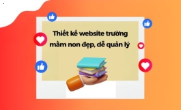 Dịch Vụ Thiết Kế Website Trường Mầm Non Đẹp, Dễ Quản Lý